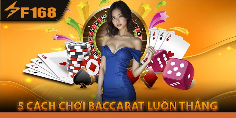 5 Cách Chơi Baccarat Luôn Thắng