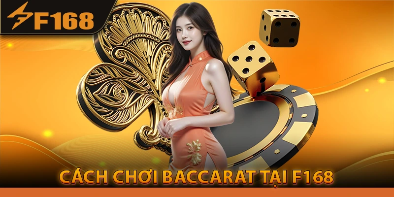 Cách Chơi Baccarat Tại F168 Luật Chơi & Chiến Thuật