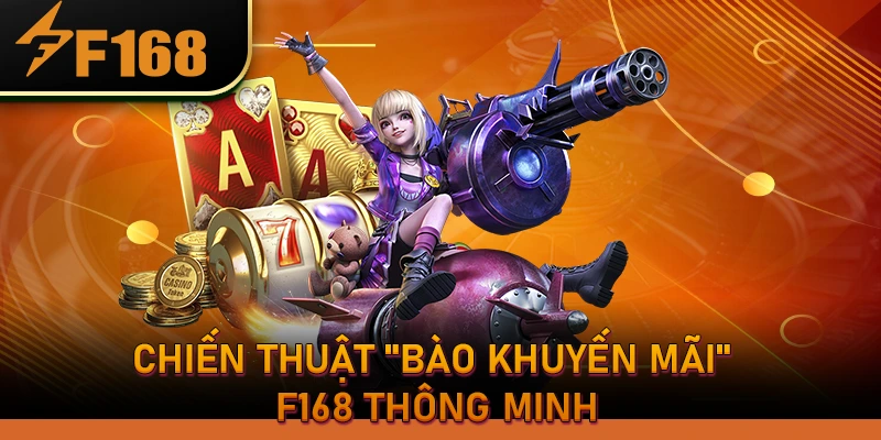 Chiến thuật "Bào Khuyến Mãi" F168 thông minh