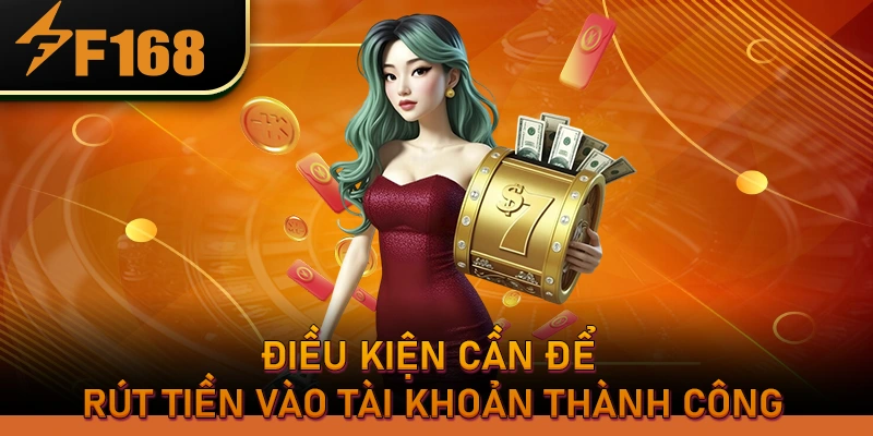 Điều kiện cần để rút tiền vào tài khoản thành công