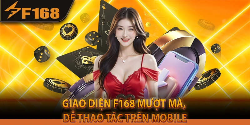Giao diện F168 mượt mà, dễ thao tác trên mobile