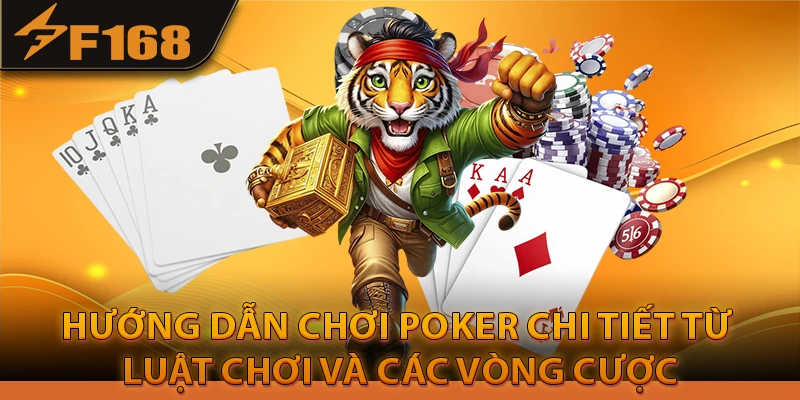 Hướng dẫn chơi Poker chi tiết từ Luật chơi