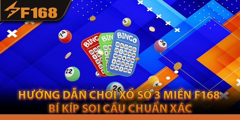 Hướng Dẫn Chơi Xổ Số 3 Miền F168 Bí Kíp Soi Cầu Chuẩn Xác