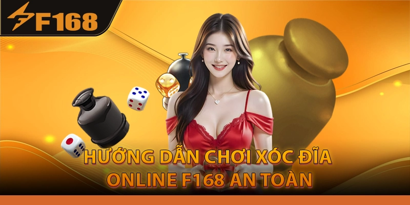 Hướng Dẫn Chơi Xóc Đĩa Online F168 An Toàn