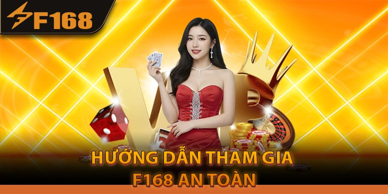 Hướng Dẫn Tham Gia F168 An Toàn