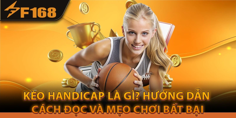 Kèo Handicap Là Gì? Hướng Dẫn Cách Đọc Và Mẹo Chơi Bất Bại