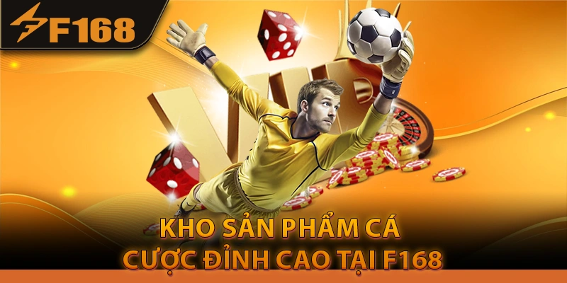 Khám phá kho Sản phẩm cá cược đỉnh cao tại F168