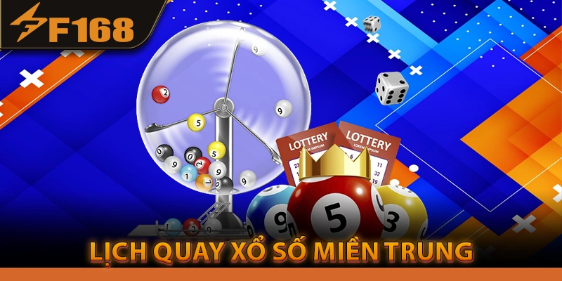 Lịch quay Xổ số miền Trung