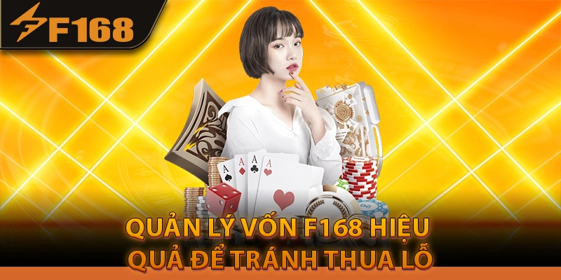 Quản lý vốn F168 hiệu quả để tránh thua lỗ