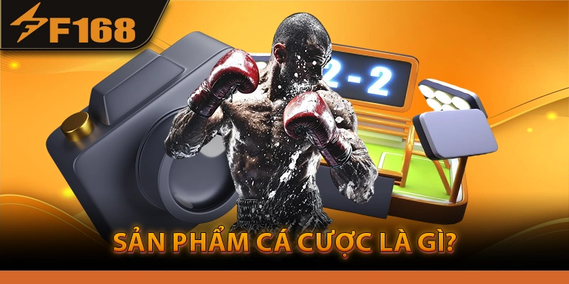 Sản phẩm cá cược là gì?