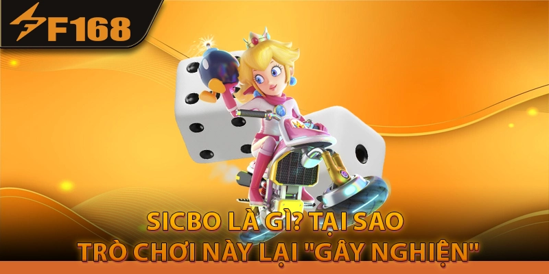 Sicbo là gì? Tại sao trò chơi này lại "gây nghiện"