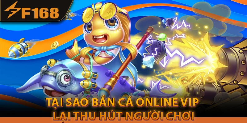 Bắn cá online vip thu hút người chơi chuyên nghiệp