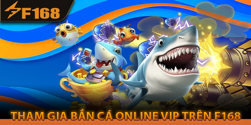 Tham gia bắn cá online vip trên F168