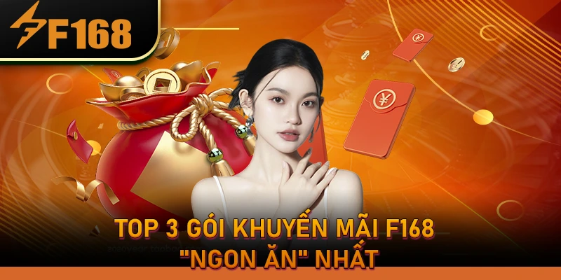 Top 3 gói khuyến mãi F168 "ngon ăn" nhất
