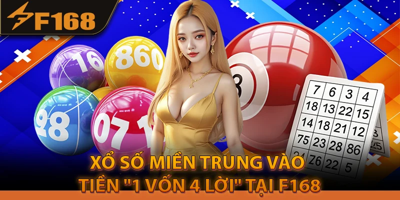 Xổ số miền Trung Vào tiền "1 Vốn 4 Lời" tại F168